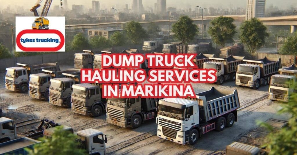 Selecting the Best Dump Truck Hauling Services in Marikina for Your Project